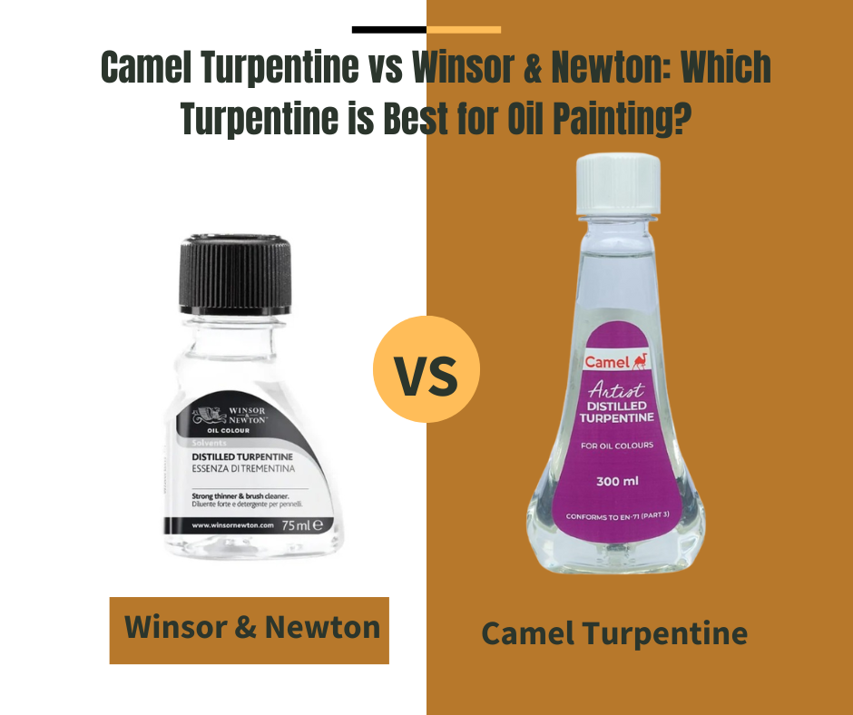 Camel Turpentine vs Winsor & Newton: Which Turpentine is Best for Oil Painting?